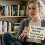 Much Needed Meaning: Simple Guide with Examples & Usage