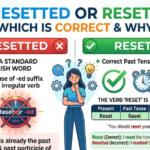 Resetted or Reset? Which Is Correct & Why
